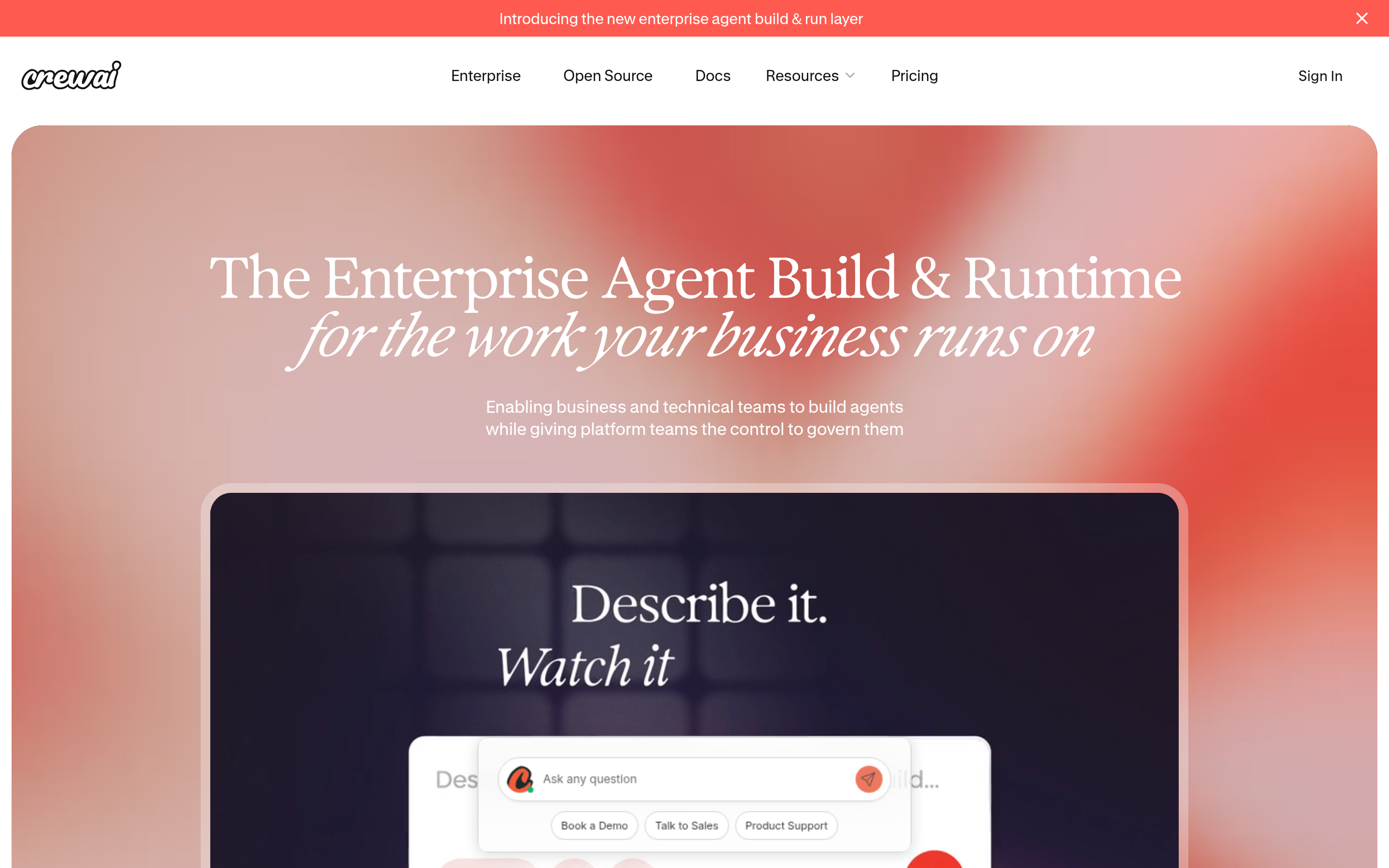 The image shows a webpage of CrewAI, with the title "The Enterprise Agent Build & Runtime for the work your business runs on". It mentions enabling business and technical teams to build agents while giving platform teams control. There is a section labeled "Describe it. Watch it" with a chat interface below, including options like "Ask any question", "Book a Demo", "Talk to Sales", and "Product Support". The top of the page has navigation links including Enterprise, Open Source, Docs, Resources, Pricing, and a Sign In button.